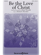 Be the Love of Christ by Showalter Michael E - Thornhill Roger - Roger Thornhill for SATB and Piano