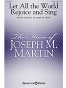 Let All the World Rejoice and Sing by Martin Joseph M for SATB and Piano