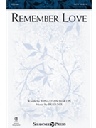 Remember Love by Nix Brad Jonathan Martin for SATB and Piano