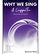 Why We Sing A Cappella by Gilpin Greg for SATB a cappella