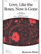 Love Like The Roses Now Is Gone by Courtney Vicki Tucker for SSA and Piano