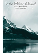 To the Maker Alleluia by Foley David Pamela Stewart for SATB and Piano