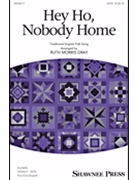 Hey Ho Nobody Home by - Gray Ruth Morris - for SATB and Piano