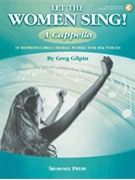 Let The Women Sing A Cappella by Gilpin Greg for SSA a cappella