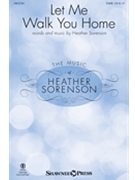 Let Me Walk You Home by Sorenson Heather for SATB