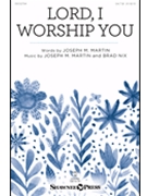 Lord I Worship You by Martin and Nix for SA(T)B