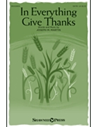 In Everything Give Thanks by Martin Joseph M for SATB