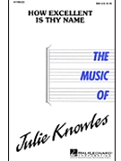 How Excellent Is Thy Name by Knowles Julie for SSA