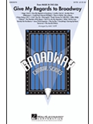 Give My Regards To Broadway - (Medley) by - Huff Mac - for SATB