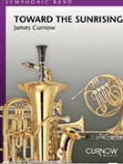 Toward The Sunrising by Curnow James for Concert Band