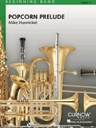 Popcorn Prelude by Hannickel Mike - Hannickel Mike - for Concert Band