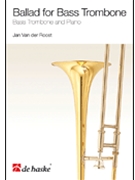Ballad For Bass Trombone by Van der Roost Jan for Trombone and Piano