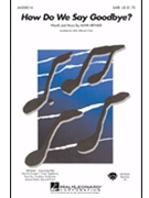 How Do We Say Goodbye by Brymer Mark for SATB