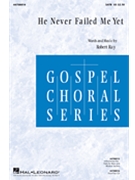 He Never Failed Me Yet by Ray Robert for SATB
