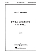 I Will Sing Unto the Lord by Raminsh Imant for SATB