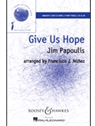 Give Us Hope by Papoulis Jim - Nunez - for SSA