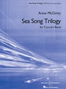 Sea Song Trilogy by McGinty Anne for Concert Band