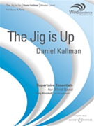 Jig Is Up by Kallman Daniel for Concert Band