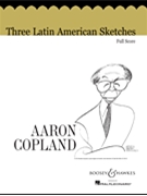Three Latin American Sketches by Copland Aaron for Full Score