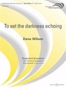 To Set The Darkness Echoing by Wilson D for Concert Band