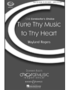 Tune Thy Music To Thy Heart by Rogers Wayland for SATB