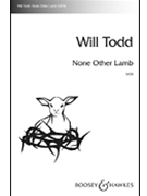 None Other Lamb by Todd Will for SATB a cappella