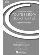 You're History (Stop At Nothing) by Hatfield Stephen for SATB