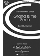 Grand Is The Seen by Brunner David for SATB