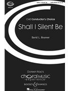 Shall I Silent Be by Brunner David for SATB