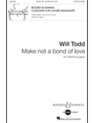 Make Not A Bond Of Love by Todd Will for SSATB