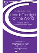 Love Is the Light of the World by Rogers Wayland for SATB
