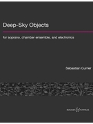 Deep-Sky Objects for Soprano Chamber Ensemble and Electronics - Full Score by Currier Sebastian for Full Score