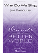 Why Do We Sing by Papoulis Jim for SATB and Piano