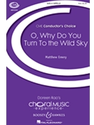 O Why Do You Turn to the Wild Sky by Emery Matthew Marjorie Pickthall for SATB a cappella