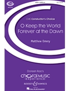 O Keep the World Forever at the Dawn by Emery Matthew Marjorie Pickthall for SATB a cappella