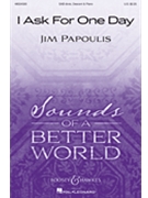 I Ask for One Day by Papoulis Jim Claire Latimer for SABdiv and Piano
