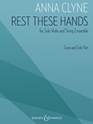 Rest These Hands for Solo Violin and String Ensemble by Clyne Anna for Violin