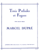 Three Preludes Et Fugues Opus 7 by Dupre Marcel for Organ
