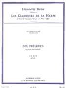 Ten Preludes Transcribed For Harp By Henriette Renie by Bach Johann Sebastian for Harp