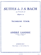 Suites de J.S. Bach pour Violoncelle Adaptees au Trombone Tenor by Lafosse Andre for