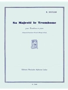 Sa Majeste Le Trombone (trombone & Piano) by Duclos Rene for Trombone