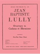 Overture To Cadmus Et Hermione by Lully Jean-Baptiste - King Robert - for Brass Quintet