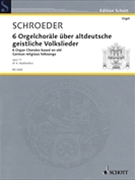 Six Organ Chorales Opus 11 by Schroeder for Organ