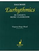 Dalcroze Eurhythmics in Today's Music Classroom by Mead Steven for