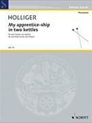 My Apprentice-Ship in Two Kettles by Holliger Heinz for