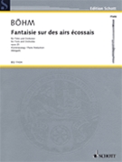 Fantaisie Sur Des Airs Ecossais Opus 25 by Bohm Theobald - Weigart Johannes - for Score and Parts
