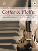 Coffee & Violin: 18 Coffee Time Pieces in Popular Style Violin by Johow Joachim for Violin and Piano