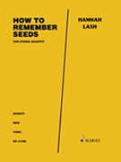 How to Remember Seeds for String Quartet - Score and Parts by Lash Hannah for