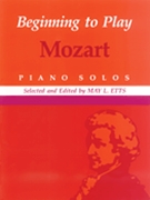 Beginning to Play Mozart by Mozart Wolfgang Amadeus for