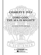 Lord God Thy Sea Is Mighty With Organ by Ives Charles for SATB and Organ